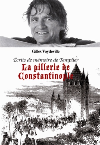 Gilles Voydeville - Ecrits de mémoire de Templier - La  pillerie de Constantinople.