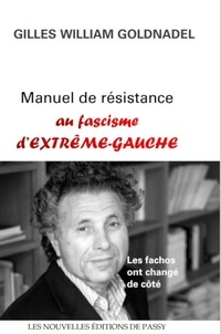 Gilles William GOLDNADEL - Manuel de résistance au fascisme d'extrême-gauche - Les fachos ont changé de côté.