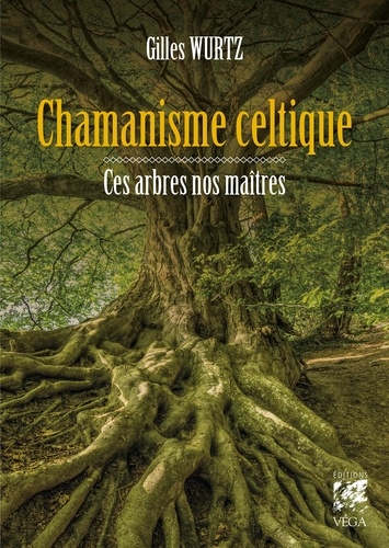 Chamanisme celtique. Ces arbres nos maîtres