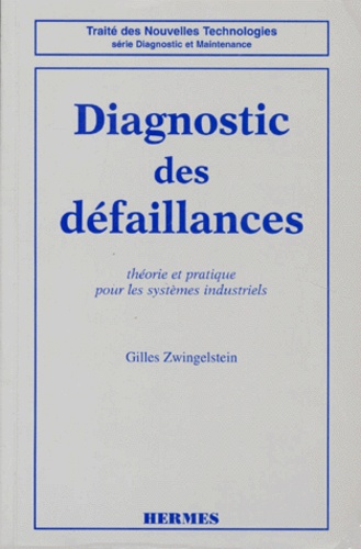 Gilles Zwingelstein - Diagnostic Des Defaillances. Theorie Et Pratique Pour Les Systemes Industriels.