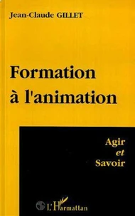 Formation A L'Animation. Agir Et Savoir