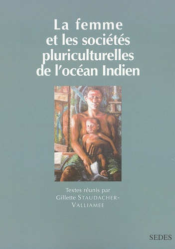 Gillette Staudacher-Valliamee - La Femme Et Les Societes Pluriculturelles De L'Ocean Indien.