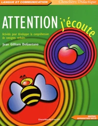 Attention J'Ecoute. Activites Pour Developper La Comprehension De Consignes Verbales