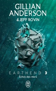 Gillian Anderson et Jeff Rovin - Earthend Tome 3 : Echos des mers.
