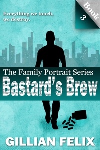  Gillian Felix - Bastard's Brew - The Family Portrait Series, #3.