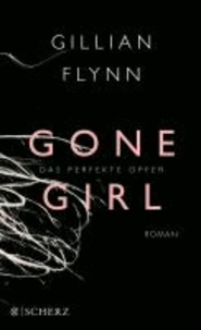 Gillian Flynn - Gone Girl - Das perfekte Opfer.
