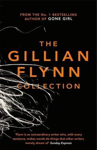 The Gillian Flynn Collection. Sharp Objects, Dark Places, Gone Girl