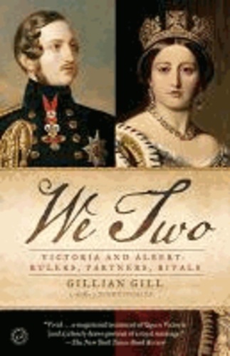 Gillian Gill - We Two: Victoria and Albert: Rulers, Partners, Rivals.
