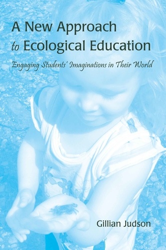 Gillian Judson - A New Approach to Ecological Education - Engaging Students’ Imaginations in Their World.