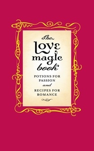 Gillian Kemp - The Love Magic Book - Potions for Passion and Recipes for Romance.