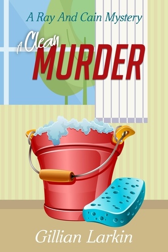  Gillian Larkin - A Clean Murder - Ray And Cain Mysteries, #3.