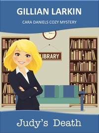  Gillian Larkin - Judy's Death - Cara Daniels Cozy Mystery, #2.
