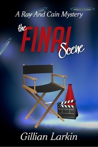  Gillian Larkin - The Final Scene - Ray And Cain Mysteries, #4.