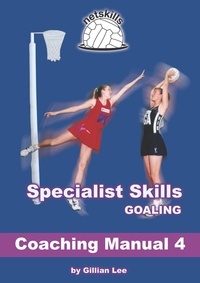  Gillian Lee - Specialist Skills Goaling - Coaching Manual 4 - Netskills Netball Coaching Manuals, #4.