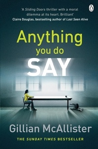 Gillian McAllister - Anything You Do Say - THE ADDICTIVE psychological thriller from the Sunday Times bestselling author.