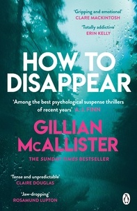 Gillian McAllister - How to Disappear - The gripping psychological thriller with an ending that will take your breath away.