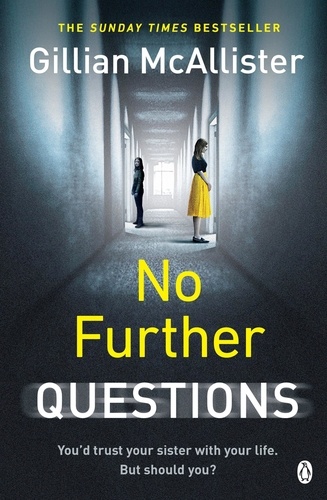 Gillian McAllister - No Further Questions - You'd trust your sister with your life. But should you? The compulsive thriller from the Sunday Times bestselling author.
