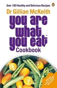 Gillian McKeith - You Are What You Eat Cookbook - Over 150 Healthy and Delicious Recipes from the multi-million copy bestseller.