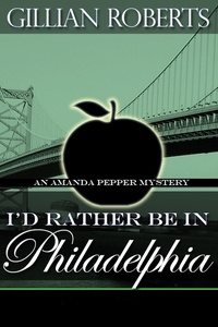  Gillian Roberts - I'd Rather Be In Philadelphia - An Amanda Pepper Mystery, #3.
