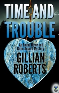  Gillian Roberts - Time and Trouble - An Emma Howe and Billie August Mystery, #1.
