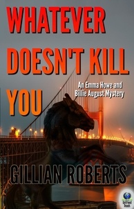  Gillian Roberts - Whatever Doesn't Kill You - An Emma Howe and Billie August Mystery, #2.