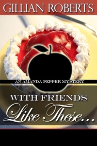  Gillian Roberts - With Friends Like These - An Amanda Pepper Mystery, #4.