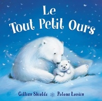 Gillian Shields et Polona Lovsin - Le tout petit ours.