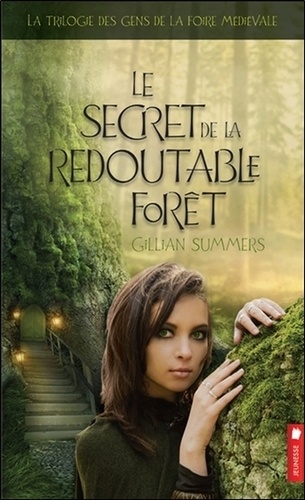 Gillian Summers - La trilogie des gens de la foire médiévale Tome 3 : Le secret de la redoutable forêt.