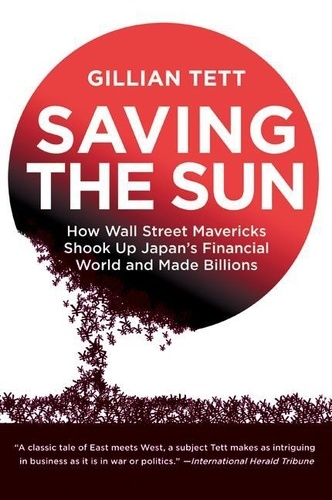 Gillian Tett - Saving the Sun - Japan's Financial Crisis and a Wall Stre.