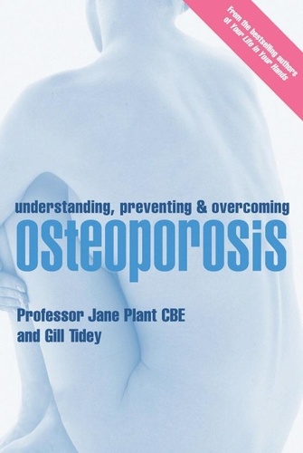Gillian Tidey et Jane Plant - Understanding, Preventing and Overcoming Osteoporosis.