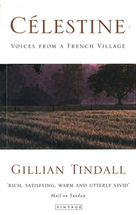 Gillian Tindall - Celestine. Voices From A French Village.