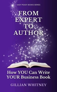 From Expert to Author: How YOU Can Write YOUR Business Book