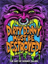 Dirty Donny Must Be Destroyed : The Art of Donny Gillies /anglais