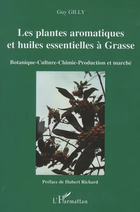 Les plantes aromatiques et huiles essentielles à Grasse : botanique, culture, chimie, production et marché