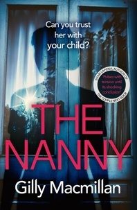 Gilly MacMillan - The Nanny - Can you trust her with your child?.