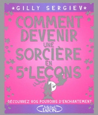 Gilly Sergiev - Comment Devenir Une Sorciere En 5 Lecons.