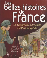 Les Belles Histoires De France. De Vercingetorix A De Gaulle, 2000 Ans De Legendes