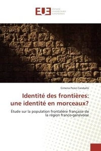 Gimena Perez-caraballo - Identité des frontières: une identité en morceaux? - Étude sur la population frontalière française de la région franco-genevoise.