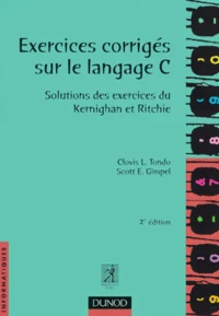 Exercices Corriges Sur Le Langage C. Solutions Des Exercices Du Kernighan Et Ritchie, 2eme Edition