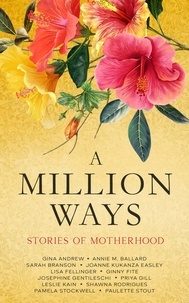  Gina Andrew et  Paulette Stout - A Million Ways: Stories of Motherhood.