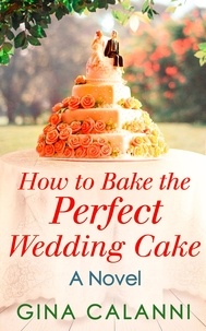 Gina Calanni - How To Bake The Perfect Wedding Cake.
