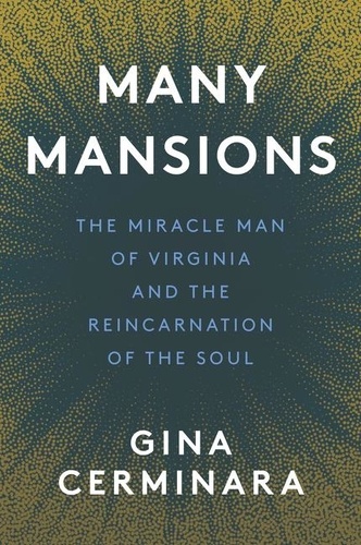 Gina Cerminara - Many Mansions - Many Mansions by Gina Cerminara, The Miracle Man of Virginia and the Reincarnation of the Soul.