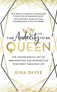 Téléchargez des livres pdf gratuits pour mobile The Audacity To Be Queen  - The Unapologetic Art of Dreaming Big and Manifesting Your Most Fabulous Life PDF iBook PDB 9781529311891 par Gina DeVee (Litterature Francaise)