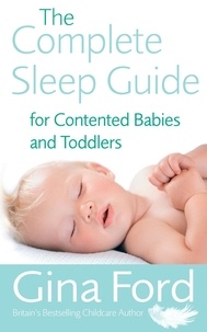 Gina Ford - The Complete Sleep Guide For Contented Babies &amp; Toddlers.