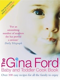 Gina Ford - The Gina Ford Baby and Toddler Cook Book - Over 100 easy recipes for all the family to enjoy.