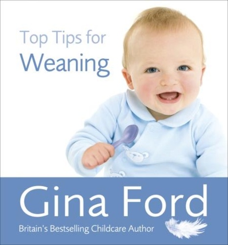 Gina Ford - Top Tips for Weaning.