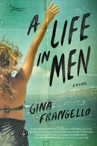 Gina Frangello - A Life in Men - A Novel.