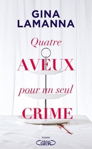 Ebook forums de téléchargement gratuits Quatre aveux pour un seul crime 9782749940908 par Gina Lamanna
