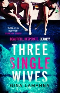 Gina Lamanna - Three Single Wives - The devilishly twisty, breathlessly addictive must-read thriller.