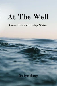 At The Well: Come Drink of Living Water